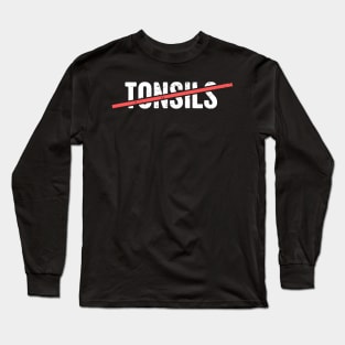 No More Tonsils Long Sleeve T-Shirt